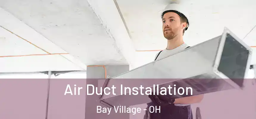  Air Duct Installation Bay Village - OH