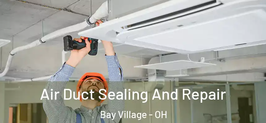  Air Duct Sealing And Repair Bay Village - OH