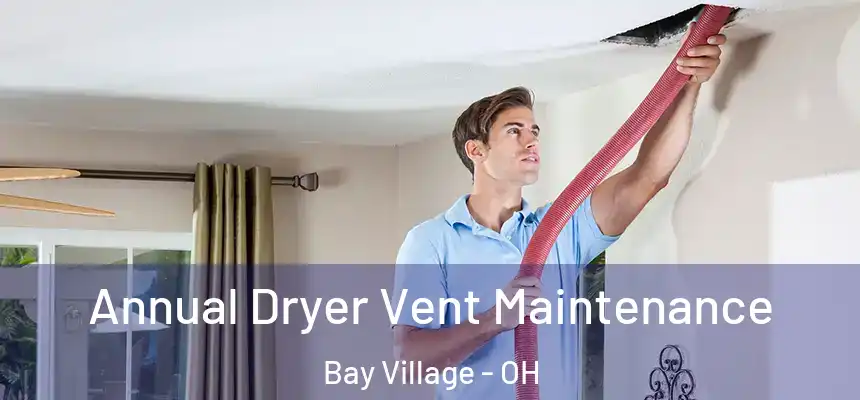  Annual Dryer Vent Maintenance Bay Village - OH