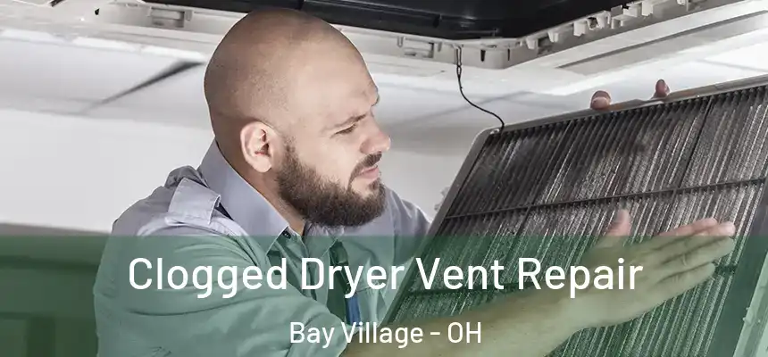  Clogged Dryer Vent Repair Bay Village - OH