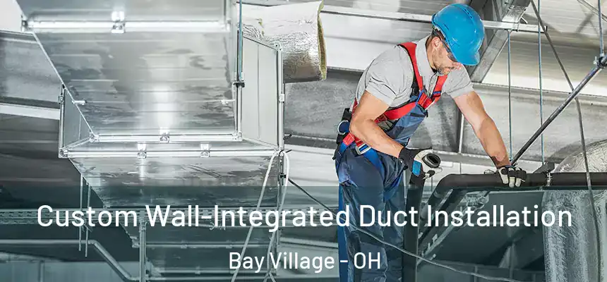  Custom Wall-Integrated Duct Installation Bay Village - OH