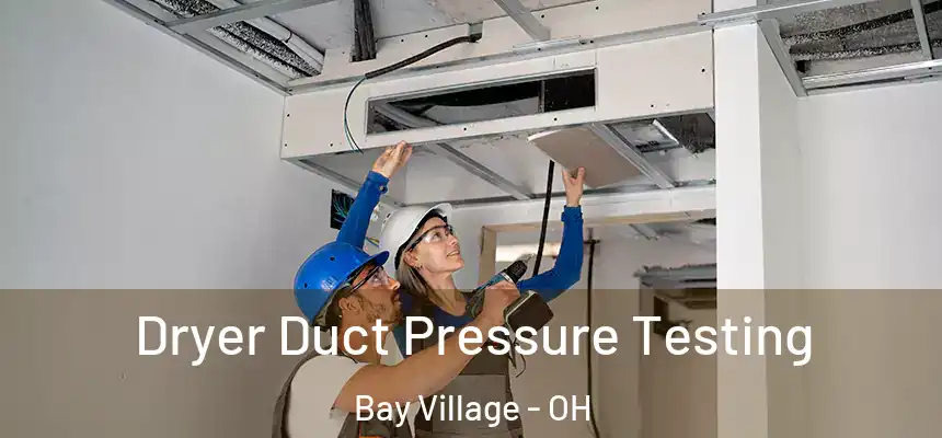  Dryer Duct Pressure Testing Bay Village - OH