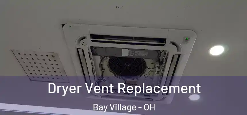  Dryer Vent Replacement Bay Village - OH