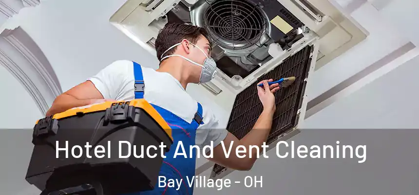  Hotel Duct And Vent Cleaning Bay Village - OH